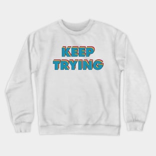 Keep Trying Crewneck Sweatshirt